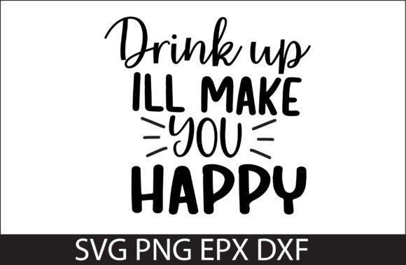 Drink Up I'll Make You Happy: A Versatile Graphics Asset for Crafts and Branding