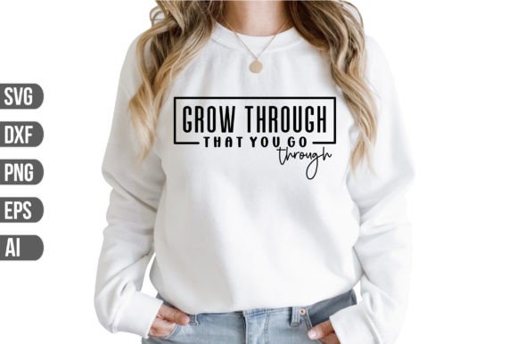 Grow Through That You Go Through Svg Review