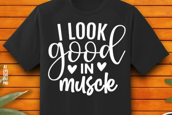 I Look Good in Muscle: A Versatile Graphic Design Asset for Crafts and Branding