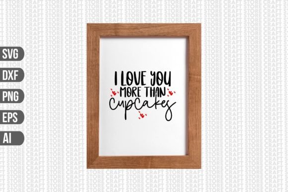 I Love You More Than Cupcakes Svg: A Sweet Graphic Design Asset for Crafts and Branding