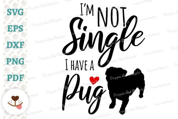 I’m Not Single, I Have a Pug – A Versatile Graphic Design Asset for Crafts and Creative Projects