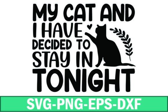 My Cat and I Have Decided to Stay in Tonight: A Versatile Graphic for Crafts