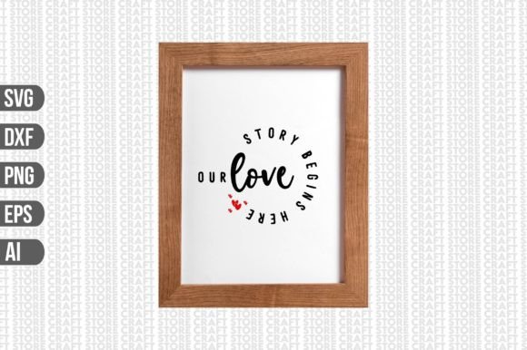 Our Love Story Begins Here – A Versatile Graphic for Crafts & Creations